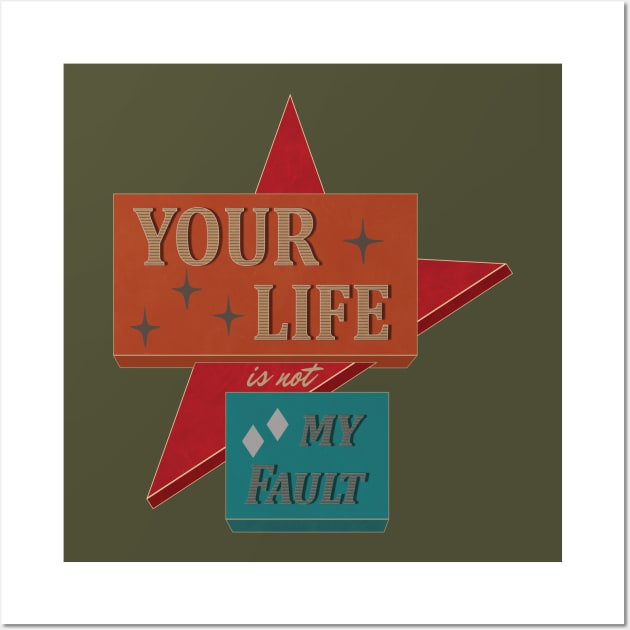 Your Life is not My Fault Wall Art by SunGraphicsLab